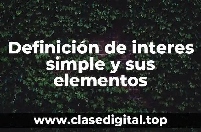 Definición de interes simple y sus elementos