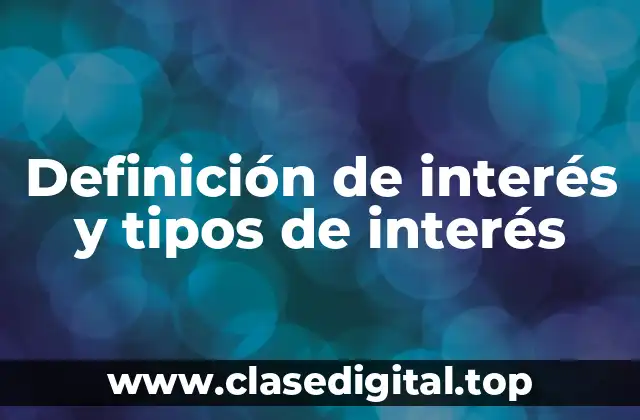 Definición de interés y tipos de interés