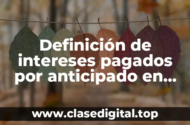 Definición de intereses pagados por anticipado en contabilidad NIF