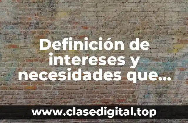 Ejemplos de intereses y necesidades que guían la actuación humana