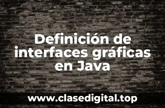 Definición de interfaces gráficas en Java