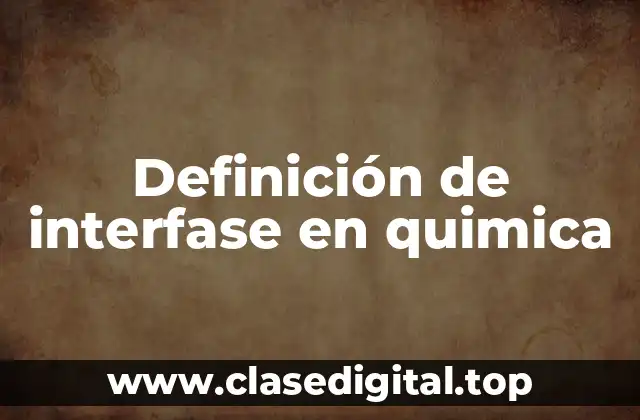 Definición de interfase en quimica