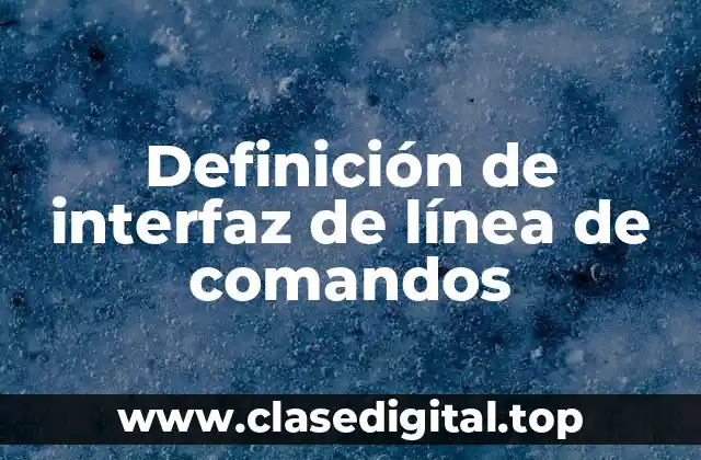 Definición de interfaz de línea de comandos