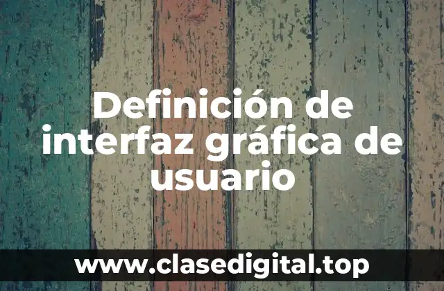 Definición de interfaz gráfica de usuario