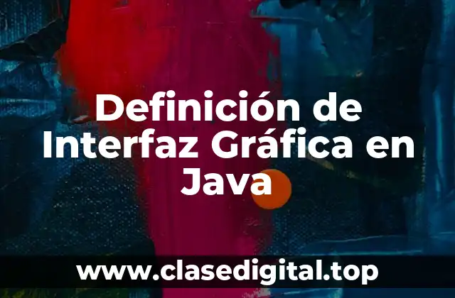 Definición de Interfaz Gráfica en Java