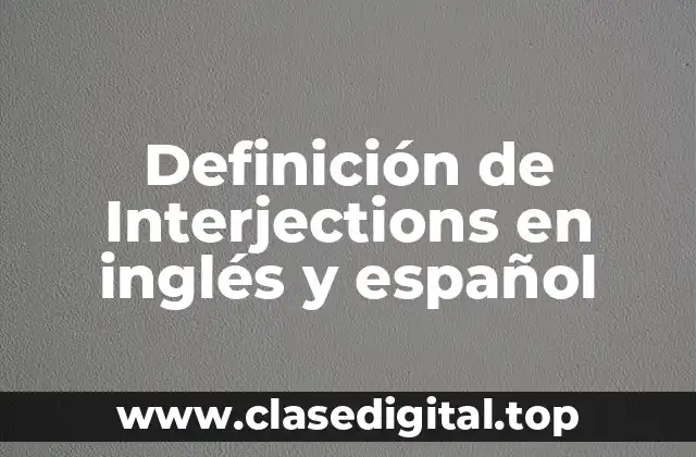 Definición de Interjections en inglés y español