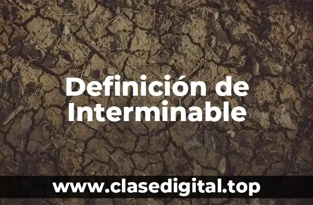 Definición de Interminable