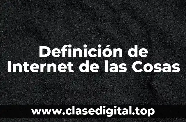 Definición técnica de Internet de las Cosas