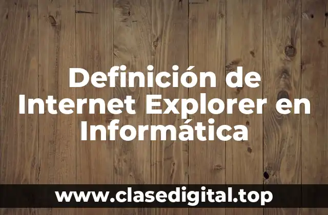 Definición de Internet Explorer en Informática
