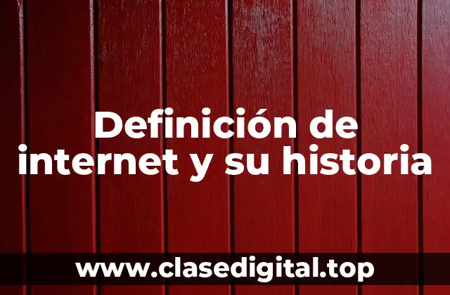 Definición de internet y su historia