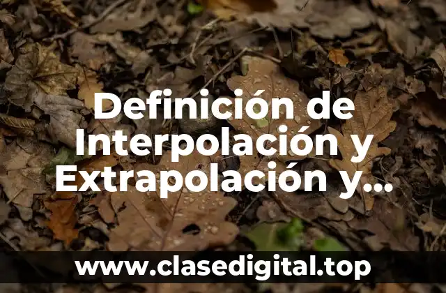 Definición de Interpolación y Extrapolación y Regresión