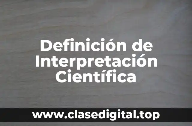 Definición de Interpretación Científica
