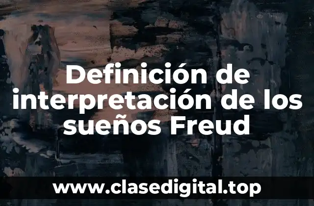 Definición de interpretación de los sueños Freud
