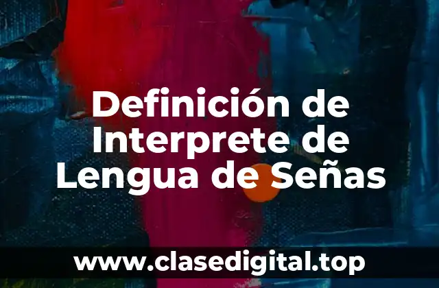 Definición de Interprete de Lengua de Señas