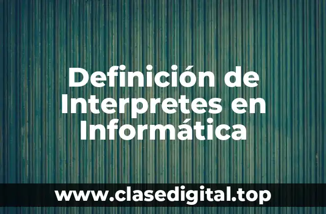 Definición de Interpretes en Informática
