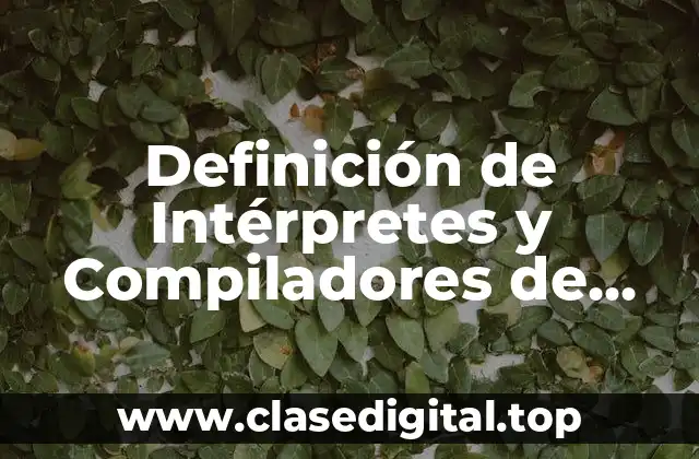 Definición Tecnica de Intérpretes y Compiladores de Programación