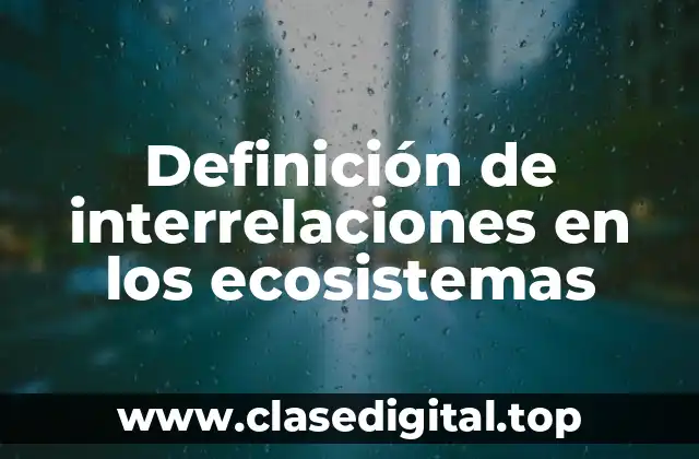 Ejemplos de interrelaciones en los ecosistemas