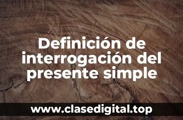 Definición de interrogación del presente simple