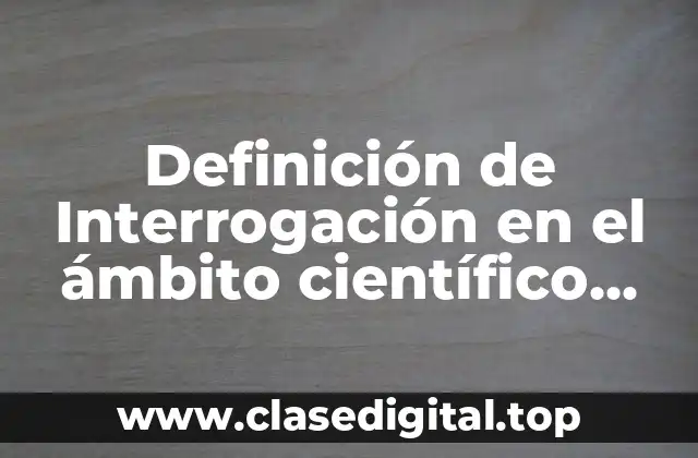Definición de Interrogación en el ámbito científico ISSN