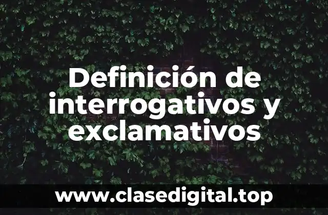 Definición de interrogativos y exclamativos