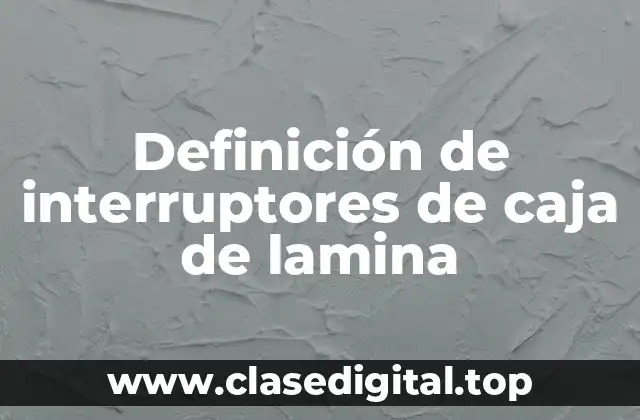 Definición de interruptores de caja de lamina