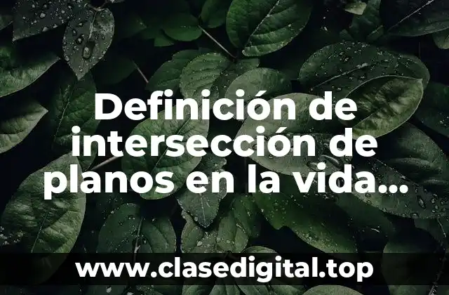 Definición de intersección de planos en la vida cotidiana