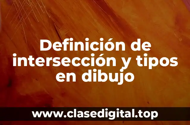 Definición de intersección y tipos en dibujo