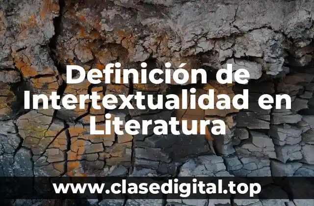 Definición de Intertextualidad en Literatura