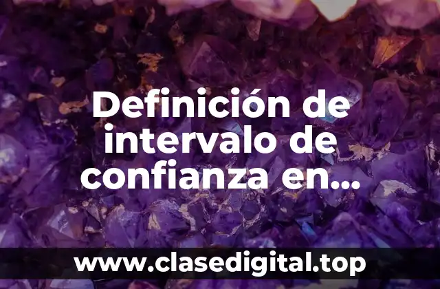 Definición de intervalo de confianza en estadística