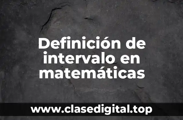 Definición de intervalo en matemáticas