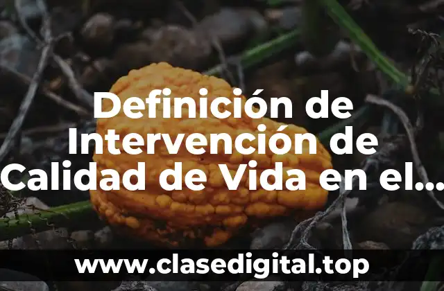 Definición de Intervención de Calidad de Vida en el Trabajo
