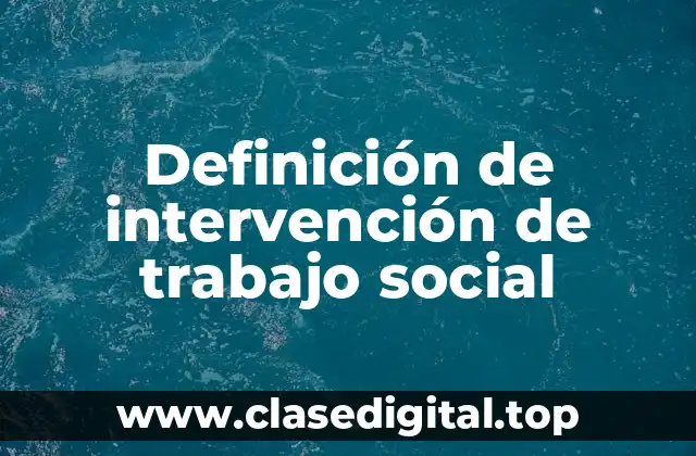 Ejemplos de intervención de trabajo social