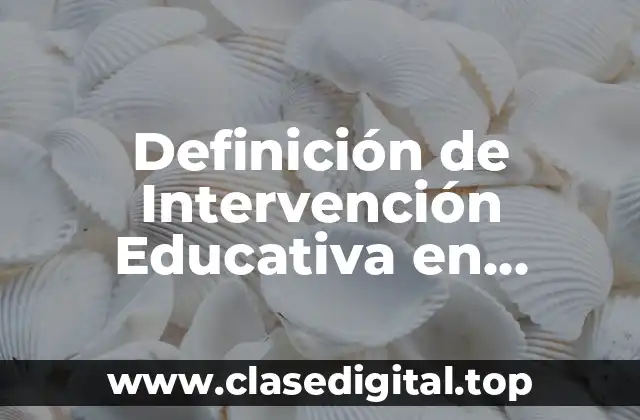 Ejemplos de Intervención Educativa en Preescolar