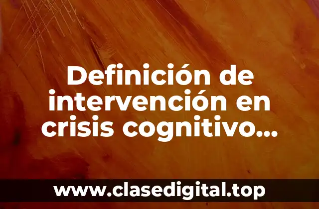 Definición de intervención en crisis cognitivo conductual
