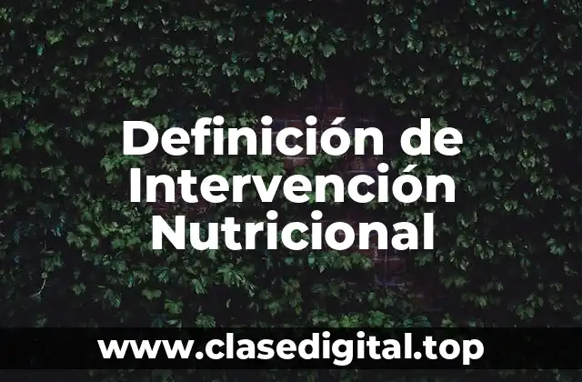 Definición de Intervención Nutricional
