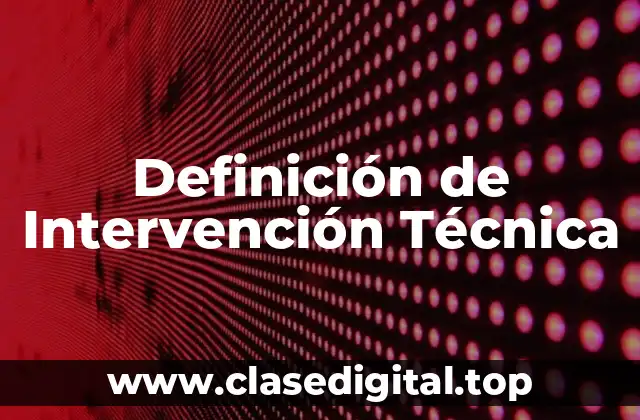 Definición de Intervención Técnica