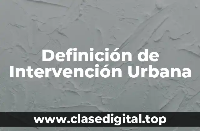 Definición de Intervención Urbana