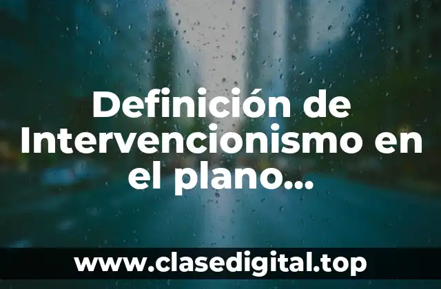 Definición de Intervencionismo en el plano internacional