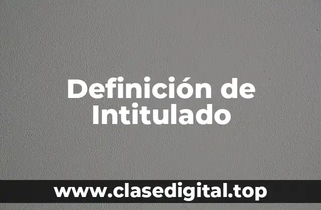 Definición de Intitulado