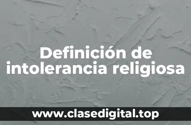 Definición de intolerancia religiosa