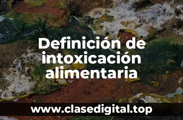 Definición de intoxicación alimentaria