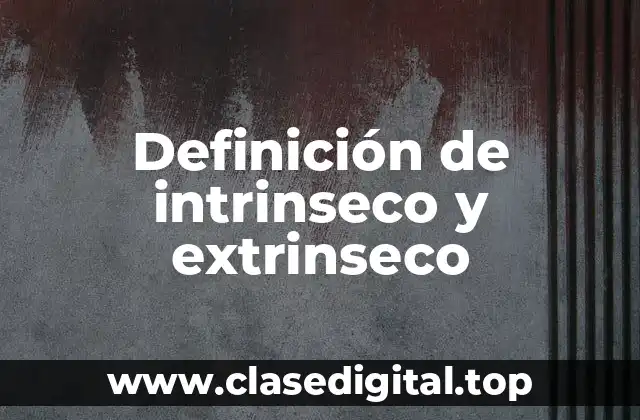 Definición de intrinseco y extrinseco