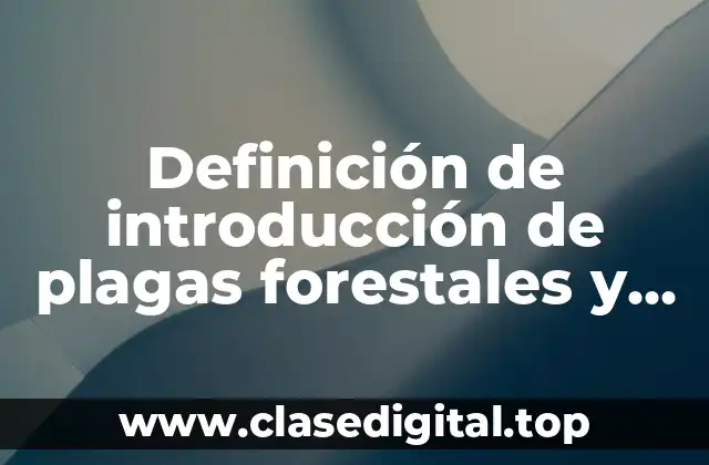 Definición de introducción de plagas forestales y sus impactos