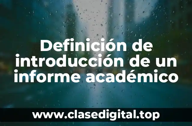 Definición de introducción de un informe académico