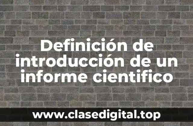 Definición de introducción de un informe cientifico