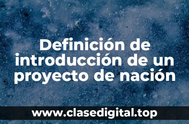 Definición de introducción de un proyecto de nación