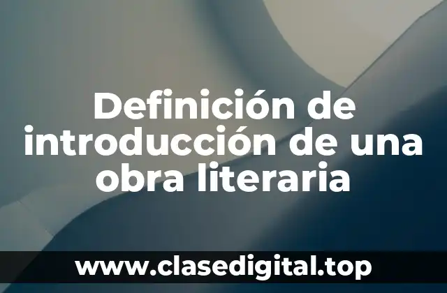 Definición de introducción de una obra literaria