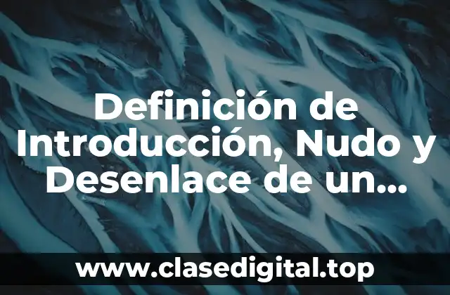 Definición de Introducción, Nudo y Desenlace de un Cuento