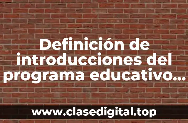 Definición de introducciones del programa educativo de mejora continua