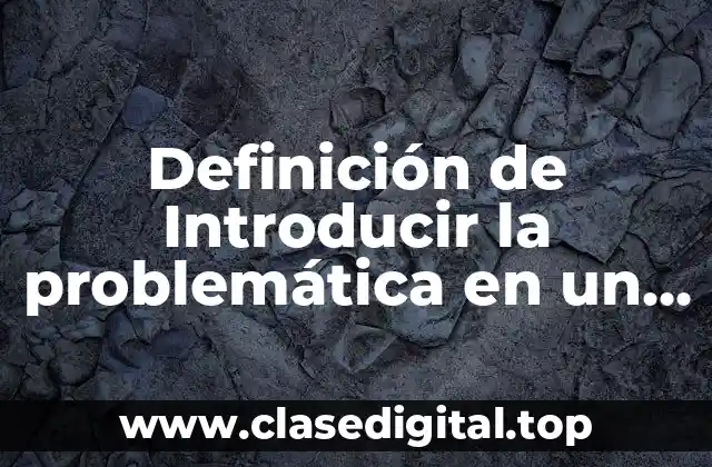 Definición de Introducir la problemática en un ensayo